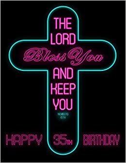 Happy 35th Birthday: Wish Them Happy Birthday with This Book, That Can be Used as a Journal or Notebook, Adorned with the Bible Verse Numbers 6:24. Better Than a Birthday Card!