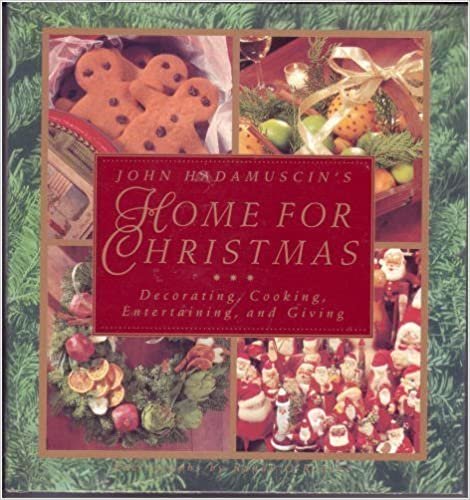 John Hadamuscin's Home For Christmas: Decorating, Cooking, Entertaining, and Giving