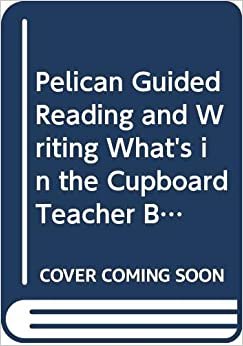Pelican Guided Reading and Writing What's in the Cupboard Teacher Book Year 1 Term 1 Non Fiction Teachers Book 2 (PELICAN GUIDED READING & WRITING)