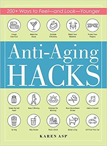 Anti-Aging Hacks: 200+ Ways to Feel--and Look--Younger