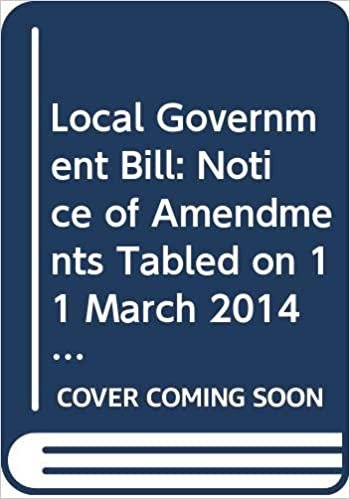 Local Government Bill: Notice of Amendments Tabled on 11 March 2014 for Consideration Stage (Northern Ireland Assembly Bills)