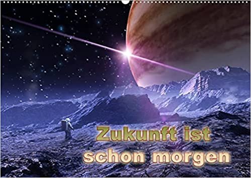 Zukunft ist schon morgen (Wandkalender 2022 DIN A2 quer): Sie mögen es, sich die Zukunft vorzustellen? Dann ist dieser Kalender genau der richtige ... (Monatskalender, 14 Seiten ) (CALVENDO Kunst) indir