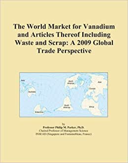 The World Market for Vanadium and Articles Thereof Including Waste and S: A 2009 Global Trade Perspective
