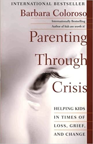 Parenting Through Crisis: Helping Kids in Times of Loss, Grief, and Change