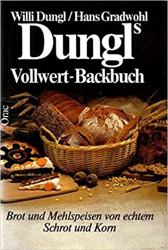 indir   Dungl's Vollwert-Backbuch: Brot und Mehlspeisen von echtem Schrot und Korn tamamen