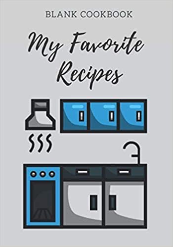 My Favorite Recipes | Blank Cookbook: recipe book for own recipes | recipe book to write in | cookbook notebook journal | Collect the Recipes You Love in Your Own Custom Cookbook.