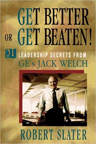 Get Better or Get Beaten!: 31 Leadership Secrets from Ge's Jack Welch