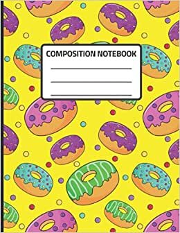 Composition Notebook: Donut Composition Wide Ruled Journal. 8.5 x 11, 100 Pages, Great For Kids, Teens, Students and Adults. Perfect for Donut Lovers. Back to school and college.