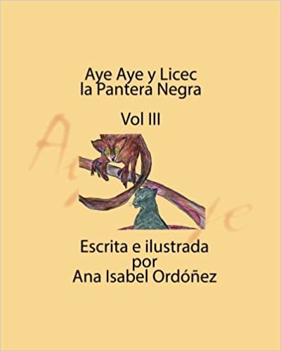 Aye Aye y Licec la Pantera Negra: Vol III (La Extraordinaria Historia de Amor de Aye Aye y Fedor, Band 3): Volume 3