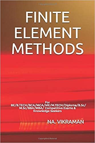 FINITE ELEMENT METHODS: For BE/B.TECH/BCA/MCA/ME/M.TECH/Diploma/B.Sc/M.Sc/BBA/MBA/Competitive Exams & Knowledge Seekers (2020, Band 180)