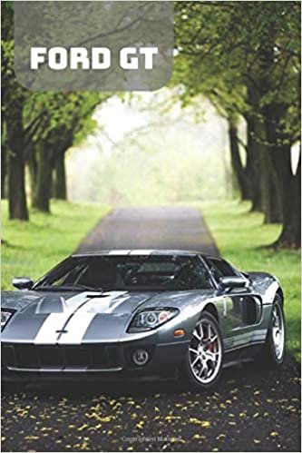 FORD GT: A Motivational Notebook Series for Car Fanatics: Blank journal makes a perfect gift for hardworking friend or family members (Colourful ... Pages, Blank, 6 x 9) (Cars Notebooks, Band 1)