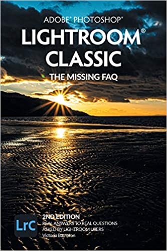 Adobe Photoshop Lightroom Classic - The Missing FAQ (2nd Edition): Real Answers to Real Questions Asked by Lightroom Users