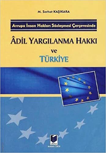 Adil Yargılanma Hakkı ve Türkiye: Avrupa İnsan Hakları Sözleşmesi Çerçevesi
