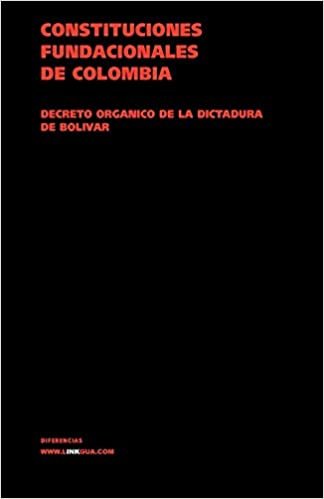 Constituciones fundacionales de Colombia. Decreto orgánico de la dictadura de Bolívar (Leyes) (Spanish Edition) (Diferencias)