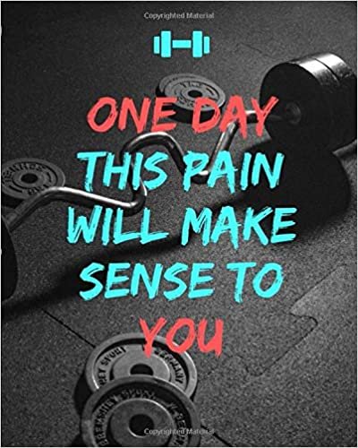 One Day This Pain Will Make Sense TO YOU