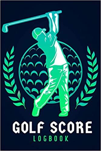 Golf Score Logbook: Perfect Golf Log Book To Record all your games and Track Your Progress For Beginners and Professionals