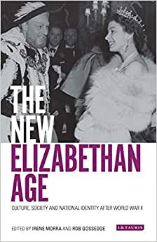 The New Elizabethan Age: Culture, Society and National Identity after World War II (International Library of Twentieth Century History)