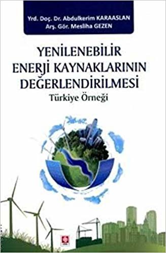Yenilenebilir Enerji Kaynaklarının Değerlendirilmesi: Türkiye Örneği