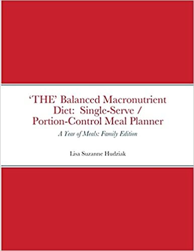'THE' Balanced Macronutrient Diet: Single-Serve / Portion-Control Meal Planner: A Year of Meals: Family Edition
