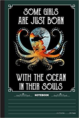 Some Girls Are Just Born With The Ocean In Their Souls Notebook: A Notebook, Journal Or Diary For Suba Diving Lover - 6 x 9 inches, College Ruled Lined Paper, 120 Pages