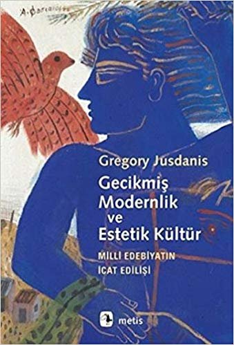 Gecikmiş Modernlik ve Estetik Kültür: Milli Edebiyatın İcat Edilişi