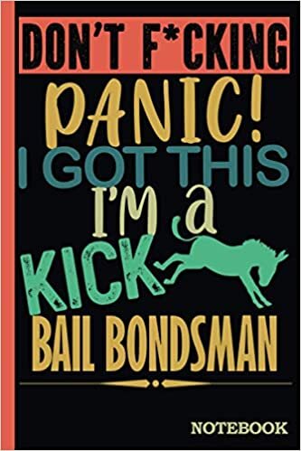 Don't F*cking Panic │ I'm a Kick Ass Bail Bondsman Notebook: Funny Sweary Bail Bondsman Gift for Coworker, Appreciation, Birthday, Anniversary │ Blank Ruled Writing Journal Diary 6x9