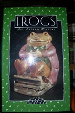 Frogs: Art, Legend, History (The Bulfinch Library of Collectibles)