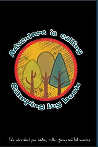 Adventure is calling: Camping log book ,perfect for camping, hiking or hunting adventure, it has space to take notes about your location, shelter, ... any food hunted, fished or foraged!)