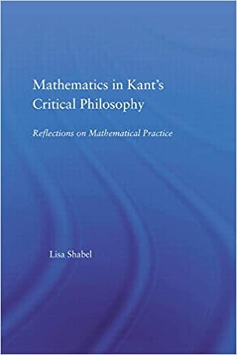 Mathematics in Kant's Critical Philosophy: Reflections on Mathematical Practice (Studies in Philosophy)