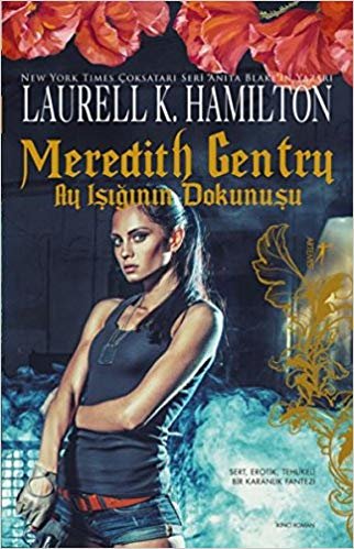 Meredith Gentry - Ay Işığının Dokunuşu: Sert, Erotik, Tehlikeli Bir Karanlık Fantezi