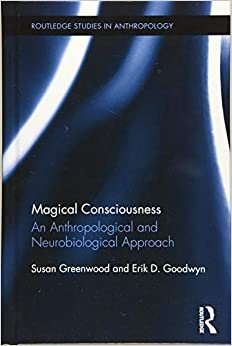 Magical Consciousness: An Anthropological and Neurobiological Approach (Routledge Studies in Anthropology) indir