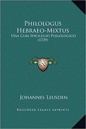 Philologus Hebraeo-Mixtus: Una Cum Spicilegio Philologico (1739)