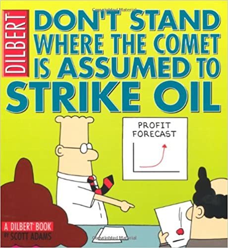 Don't Stand Where the Comet is Assumed to Strike Oil!.: Don't Stand Where the Comet Is Assumed to Strike Oil (Boxtree) (Dilbert)