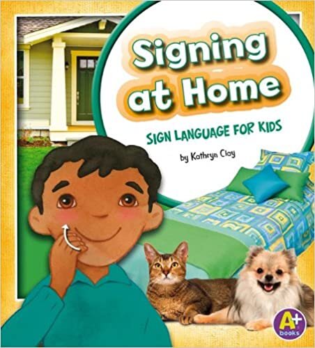 Signing at Home: Sign Language for Kids (A+ Books: Time to Sign)