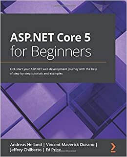ASP.NET Core 5 for Beginners: Kick-start your ASP.NET web development journey with the help of step-by-step tutorials and examples indir