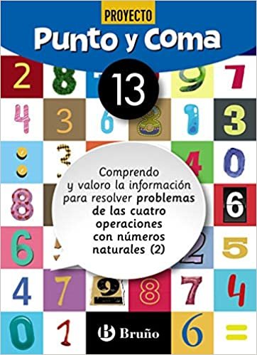 Punto y Coma Matemáticas 13 Comprendo y valoro la información para resolver problemas de las cuatro operaciones con números naturales (2) (Castellano ... Complementario - Cuadernos de Matemáticas)