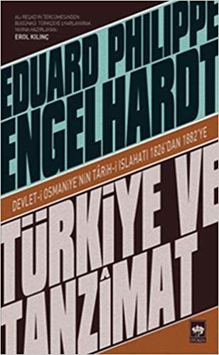 Türkiye ve Tanzimat: Devlet-i Osmaniye'nin Tarih-i Islahatı 1826'dan 1882'ye