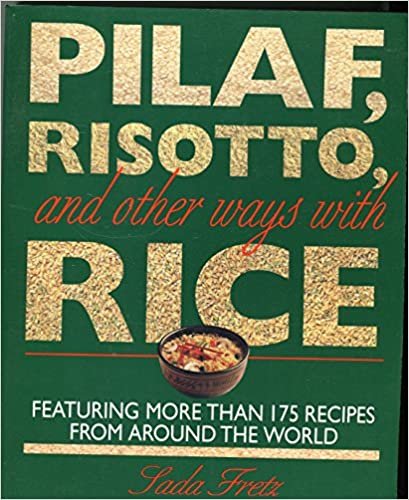 Pilaf, Risotto, and Other Ways With Rice/Featuring More Than 175 Recipes from Around the World