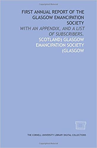 First annual report of the Glasgow Emancipation Society: with an appendix, and a list of subscribers.