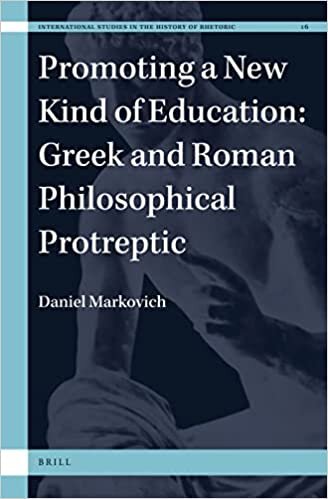 Promoting a New Kind of Education: Greek and Roman Philosophical Protreptic (International Studies in the History of Rhetoric): 16