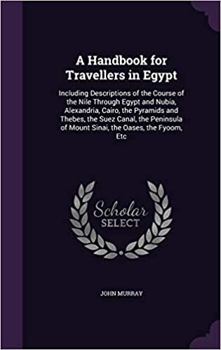 A Handbook for Travellers in Egypt: Including Descriptions of the Course of the Nile Through Egypt and Nubia, Alexandria, Cairo, the Pyramids and ... of Mount Sinai, the Oases, the Fyoom, Etc indir