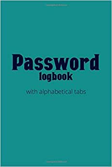 Password Logbook with alphabetical tabs: An Alphabetical Password Organizer Logbook for All Your Passwords