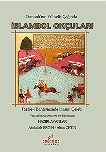 İslambol Okçuları: Risale-i Bahtiyarzade Hasan Çelebi - Osmanlı'nın Yükseliş Çağında