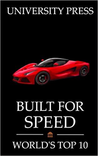 Built for Speed: World's Top 10 Fastest Machines: Including the Bugatti Chiron, Maglev Shinkansen, SR-71 Blackbird, and Parker Solar Probe