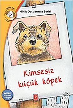 Minik Dostlarımız Serisi Kimsesiz Küçük Köpek: Konu: Hayvan Sevgisi