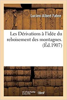 Les Dérivations À l'Idée Du Reboisement Des Montagnes (Savoirs Et Traditions)