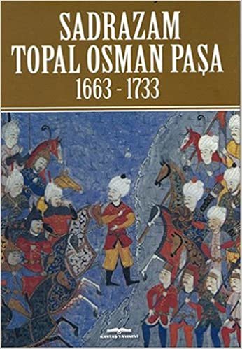 Sadrazam Topal Osman Paşa: 1663 - 1733
