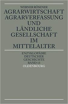 Agrarwirtschaft, Agrarverfassung und ländliche Gesellschaft im Mittelalter (Enzyklopädie deutscher Geschichte, Band 13)