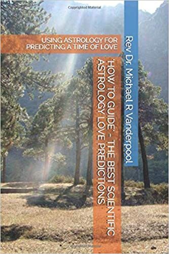 'HOW TO GUIDE' - THE BEST SCIENTIFIC ASTROLOGY LOVE PREDICTIONS: USING ASTROLOGY FOR PREDICTING A TIME OF LOVE