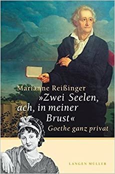 "Zwei Seelen, ach, in meiner Brust": Goethe ganz privat